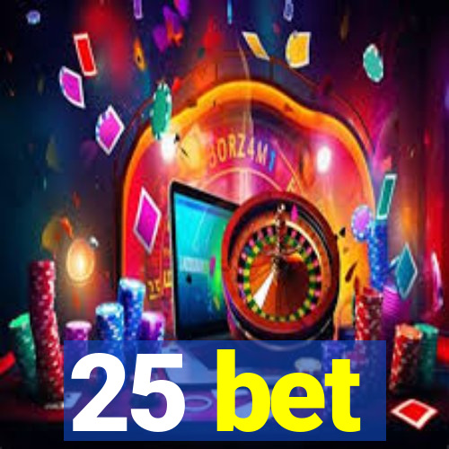 25 bet